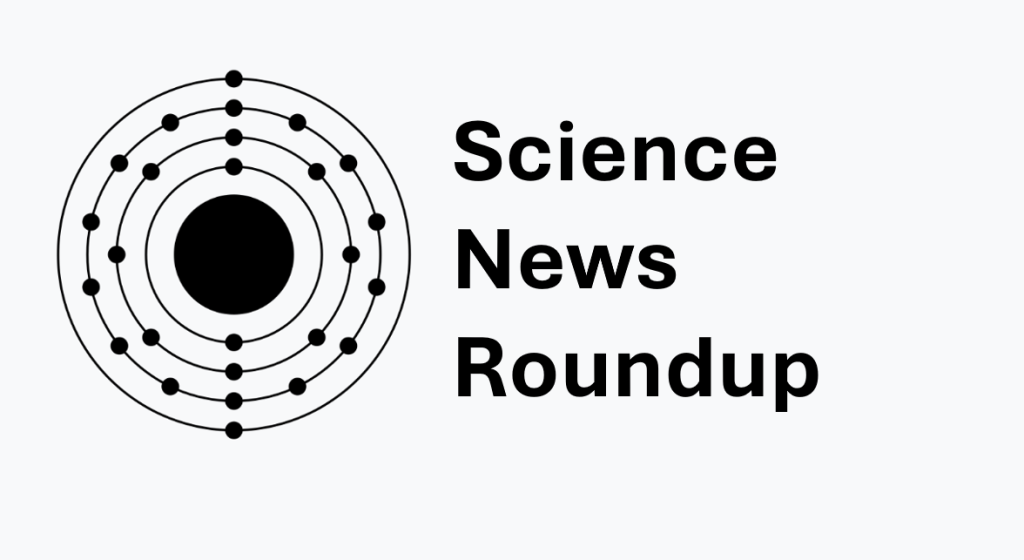 Science News Roundup: March 10, 2025