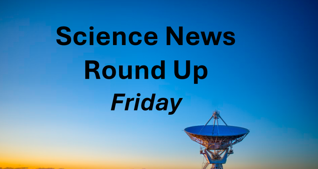 Science News Round Up, April 18, 2025
