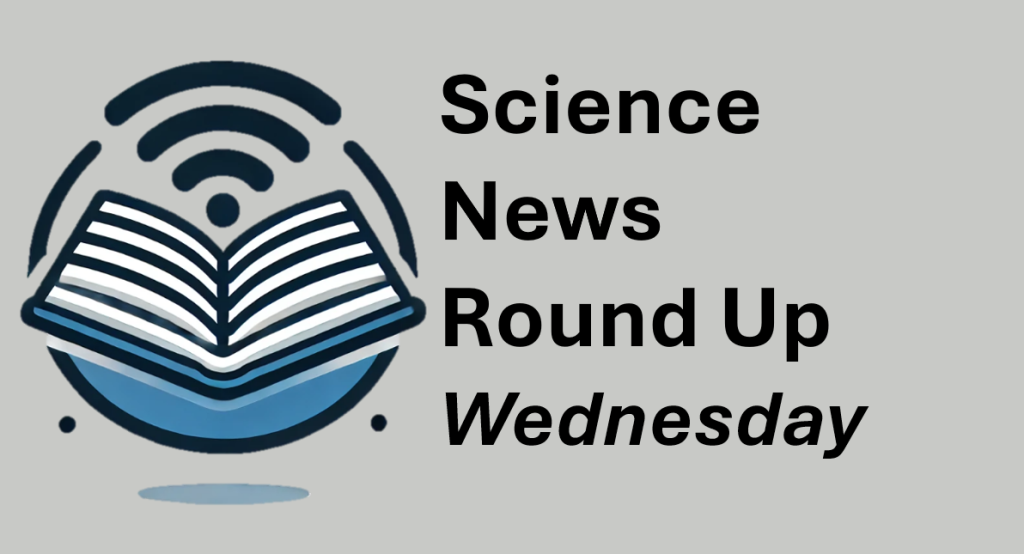 Science News Round Up, June 4, 2025
