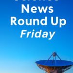 Science News Round Up, June 13, 2025