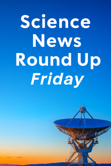Science News Round Up, June 13, 2025